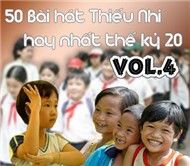 50 Bài Hát Thiếu Nhi Hay Nhất Thế Kỷ 20 (Vol.4)