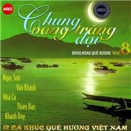 Chung Vầng Trăng Đợi & Dòng Sông Quê Hương Vol 8 (12 Ca Khúc Quê Hương Việt Nam)