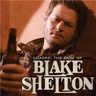 Loaded: The Best Of Blake Shelton