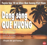 Dòng Sông Quê Hương & Chuyến Đò Quê Hương 2 (Tuyển Tập 10 Ca Khúc Quê Hương Việt Nam)