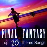 Final Fantasy Top 10 Theme Songs