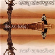 Chảy Đi Sông Ơi (Phó Đức Phương 3)
