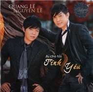 Quang Lê & Nguyên Lê - Ai Cho Tôi Tình Yêu (2012)