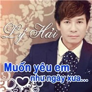 Lý Hải - Muốn Yêu Em Như Ngày Xưa (2012)