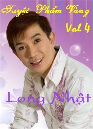 Long Nhật - Tuyệt Phẩm Vàng (Vol 4)