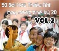 V.A - 50 Bài Hát Thiếu Nhi Hay Nhất Thế Kỷ 20 (Vol.2)