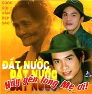 Đất Nước - Hãy Yên Lòng Mẹ Ơi (Cuộc Đời Vẫn Đẹp Sao)