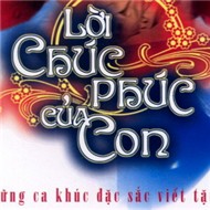 Lời Chúc Phúc Của Con (Những Ca Khúc Viết Tặng Mẹ)