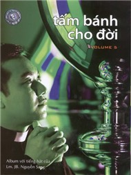 Tấm Bánh Cho Đời (Thánh Ca Vol 5)
