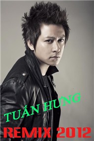 Tuấn Hưng Remix 2012
