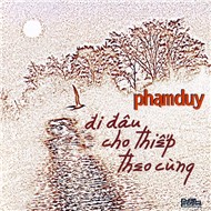 Đi Đâu Cho Thiếp Theo Cùng (Phạm Duy 2012)