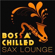 Bossa Chilled Sax Lounge (2011)