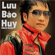 Lưu Bảo Huy Remix (2012)