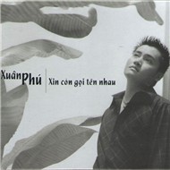 Xin Còn Gọi Tên Nhau - Xuân Phú