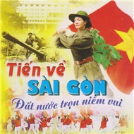 Tiến Về Sài Gòn - Đất Nước Trọn Niềm Vui