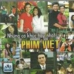 Những Ca Kh&uacute;c Hay Nhất Phim Việt
