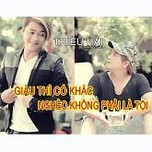 Nghèo Không Phải Là Tội... Giàu Thì Có Khác (Single 2013)