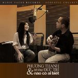Nào Có Ai Biết (Phương Thanh & Tình Khúc Đức Trí)