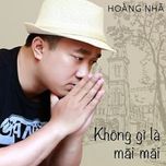 Không Gì Là Mãi Mãi (Single) - Hoàng Nhã