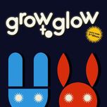 Grow To Glow (3rd Album)